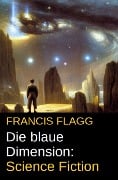 Die blaue Dimension: Science Fiction - Francis Flagg