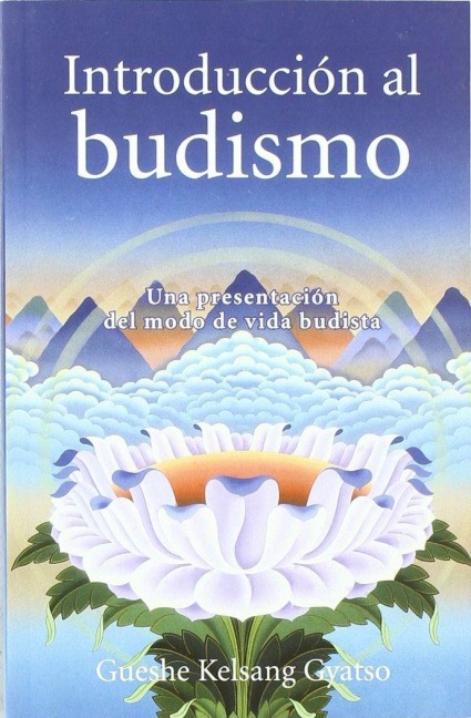 Introduccion Al Budismo (Introduction to Buddhism) - Gueshe Kelsang Gyatso