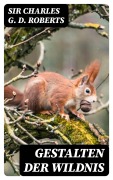 Cover-Bild zum Titel 'Gestalten der Wildnis' von 'Charles G. D. Roberts'