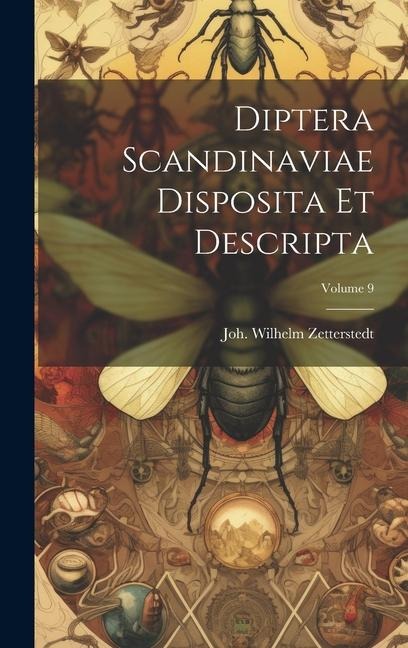 Diptera Scandinaviae Disposita Et Descripta; Volume 9 - Joh Wilhelm Zetterstedt