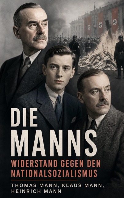 Die Manns - Widerstand gegen den Nationalsozialismus - Thomas Mann, Klaus Mann, Heinrich Mann