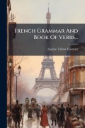 Cover-Bild zum Titel 'French Grammar And Book Of Verbs...' von 'Eugène Talbot-Tournier'