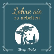 Cover-Bild zum Titel 'Lehre sie zu arbeiten' von 'Mary Beeke'