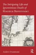 Cover-Bild zum Titel 'The Intriguing Life and Ignominious Death of Maurice Benyovszky' von 'Andrew Drummond'