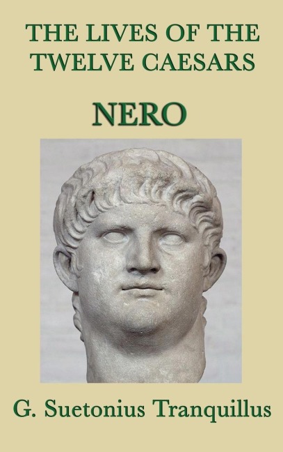 The Lives of the Twelve Caesars -Nero- - G. Suetonius Tranquillus