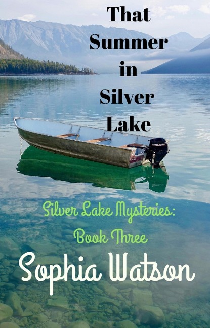 That Summer in Silver Lake (Silver Lake Cozy Mysteries, #3) - Sophia Watson