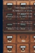Theophrastus Bombastus Von Hohenheim (Paracelsus) 1493-1541: Bibliography of the Paracelsus Library of the Late E. Schubert, M.D., Frankfurt Am Main: - 