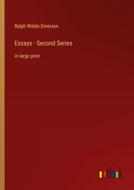 Essays - Second Series - Ralph Waldo Emerson