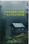 Cover-Bild zum Titel 'Vergessene Verbrechen aus Altbayern' von 'Johann Dachs'