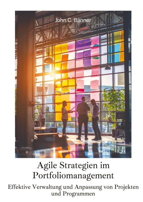 Agile Strategien im Portfoliomanagement - John C. Banner