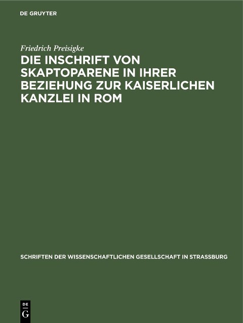 Die Inschrift von Skaptoparene in ihrer Beziehung zur kaiserlichen Kanzlei in Rom - Friedrich Preisigke
