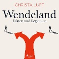 Cover-Bild zum Titel 'Wendeland - Fakten und Legenden' von 'Christa Luft'