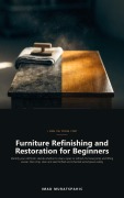 Cover-Bild zum Titel 'Furniture Refinishing and Restoration for Beginners' von 'Imad Muratspahic'