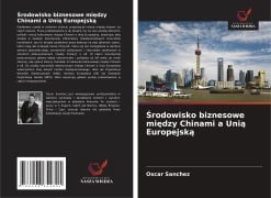 Cover-Bild zum Titel '¿rodowisko biznesowe mi¿dzy Chinami a Uni¿ Europejsk¿' von 'Oscar Sanchez'