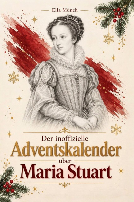 Der inoffizielle Adventskalender über Maria Stuart - Ella Münch