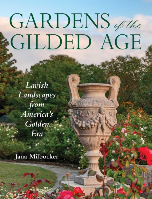 Gardens of the Gilded Age - Jana Milbocker