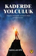 Cover-Bild zum Titel 'Kaderde Yolculuk;Hayata Tutunmak Uzuvlarla Degil Umutlarla Olur' von 'Sadullah Efe'