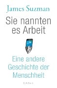 Sie nannten es Arbeit - James Suzman