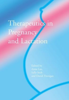 Therapeutics in Pregnancy and Lactation - Anne Lee, David Finegan, Sally Inch