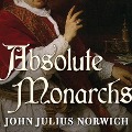 Absolute Monarchs Lib/E: A History of the Papacy - John Julius Norwich
