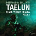 Taelun, Folge 2: Rendezvous in Ruanda (Ungekürzt) - Desmond G. Sullivan