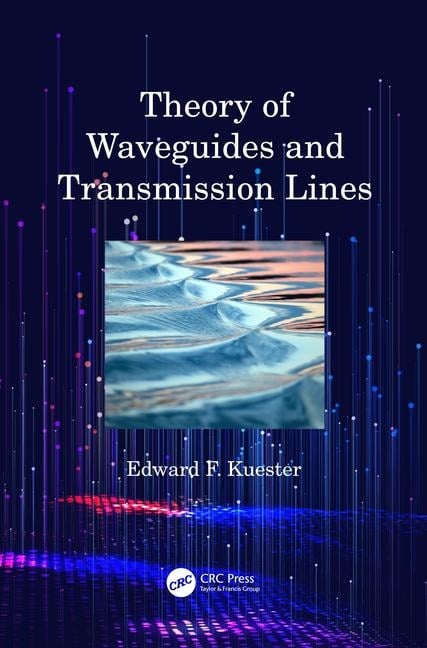 Theory of Waveguides and Transmission Lines - Edward F Kuester