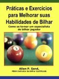 Práticas e Exercícios para Melhorar suas Habilidades de Bilhar - Como se tornar um especialista de bilhar jogador - Allan P. Sand