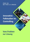 Cover-Bild zum Titel 'Vom Problem zur Lösung: Innovative Fallstudien im Controlling' von 'Bettina C. K. Binder'