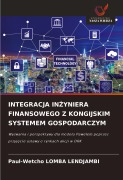 Cover-Bild zum Titel 'INTEGRACJA IN¿YNIERA FINANSOWEGO Z KONGIJSKIM SYSTEMEM GOSPODARCZYM' von 'Paul-Wetcho Lomba Lendjambi'