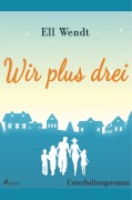 Cover-Bild zum Titel 'Wir plus drei' von 'Ell Wendt'