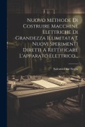 Cover-Bild zum Titel 'Nuovo Methode Di Costruire Macchine Elettriche Di Grandezza Illimitata E Nuovi Sperimenti Diretti A Rettificare L'apparato Elettrico...' von 'Salvatore Dal Negro'