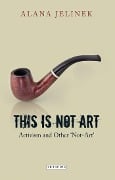 Cover-Bild zum Titel 'This is Not Art' von 'Alana Jelinek'