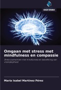 Cover-Bild zum Titel 'Omgaan met stress met mindfulness en compassie' von 'María Isabel Martínez Pérez'