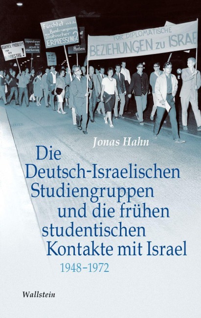 Die Deutsch-Israelischen Studiengruppen und die frühen studentischen Kontakte mit Israel 1948-1972 - Jonas Hahn