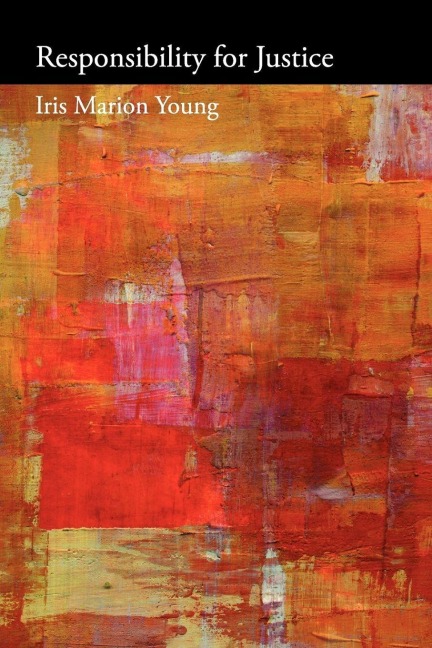 Responsibility for Justice - Iris Marion Young
