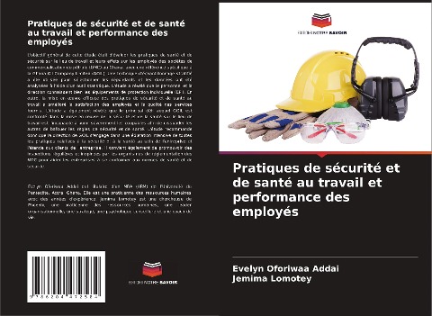 Pratiques de sécurité et de santé au travail et performance des employés - Evelyn Oforiwaa Addai, Jemima Lomotey