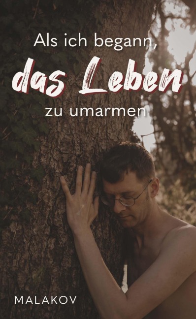 Als ich begann, das Leben zu umarmen - Malakov