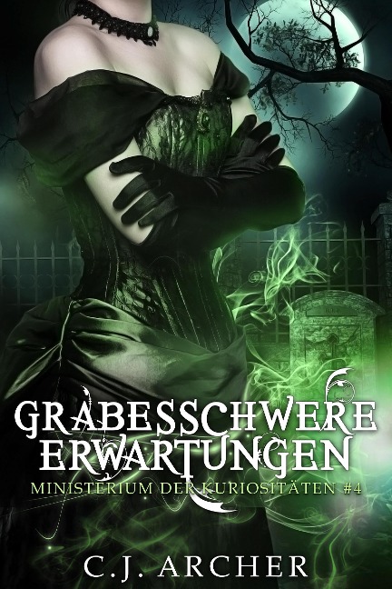 Grabesschwere Erwartungen (Ministerium der Kuriositäten, #4) - C. J. Archer