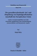 Die grenzüberschreitende Auf- und Abspaltung von Kapitalgesellschaften innerhalb der Europäischen Union. - Katja Poley