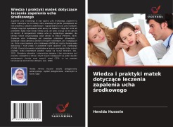Cover-Bild zum Titel 'Wiedza i praktyki matek dotycz¿ce leczenia zapalenia ucha ¿rodkowego' von 'Hewida Hussein'