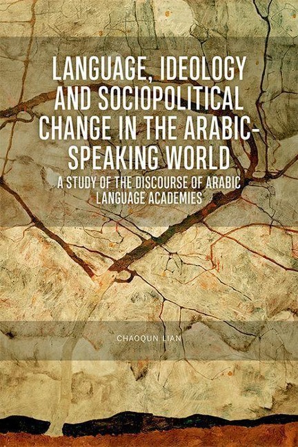 Language, Ideology and Sociopolitical Change in the Arabic-Speaking World - Chaoqun Lian