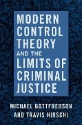 Cover-Bild zum Titel 'Modern Control Theory and the Limits of Criminal Justice' von 'Michael Gottfredson, Travis Hirschi'