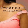 Sweet Ruin Lib/E - Cathi Hanauer