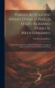 Cover-Bild zum Titel 'Viaggi Ai Vulcani Spenti D'italia Nello Stato Romano Verso Il Mediterraneo: Viaggio Primo Dalla Foce Dell'esio Nell'adriatico Al Lago Di Bolsena E Suo' von 'Vito Procaccini Ricci'