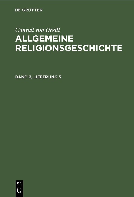 Conrad von Orelli: Allgemeine Religionsgeschichte. Band 2, Lieferung 5 - Conrad Von Orelli