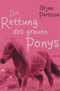 Cover-Bild zum Titel 'Die Rettung des grauen Ponys' von 'Örjan Persson'