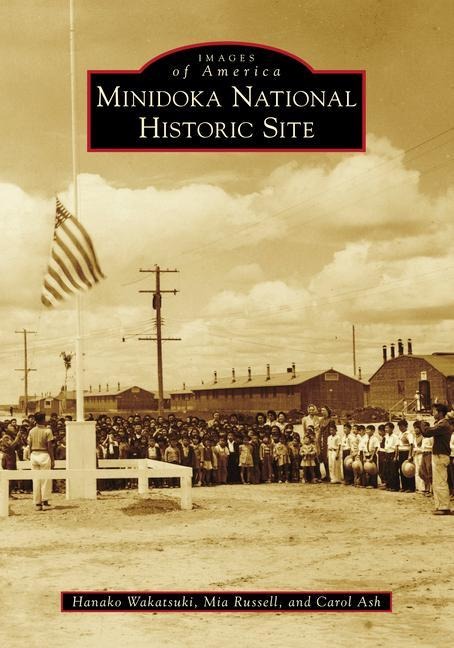 Minidoka National Historic Site - Hanako Wakatsuki, Mia Russell, Carol Ash