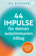 Cover-Bild zum Titel '44 Impulse für deinen autoimmunen Alltag' von 'Ira Schiwek'