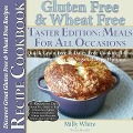 Gluten Free & Wheat Free Meals For All Occasions Taster Edition Discover Great Gluten Free & Wheat Free Recipes (Wheat Free Gluten Free Diet Recipes for Celiac / Coeliac Disease & Gluten Intolerance Cook Books, #6) - Milly White