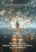 Cover-Bild zum Titel 'Heilung codieren: Digitale Identität und Resilienz durch Blockchain' von 'Lea S. Hummer'